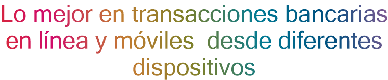 Lo mejor en transacciones bancarias en línea y móviles desde diferentes dispositivos